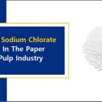 How Sodium Chlorate Used In The Paper And Pulp Industry